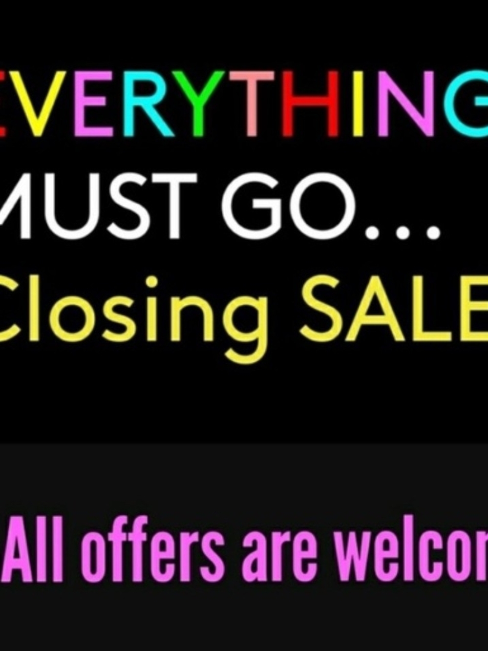 Last Chance- Everything Must GO!